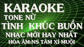 KARAOKE TÌNH KHÚC BUỒN TONE NỮ I NHẠC PHỐI MỚI CỰC HAY I NS TÂM XÍ MUỘI