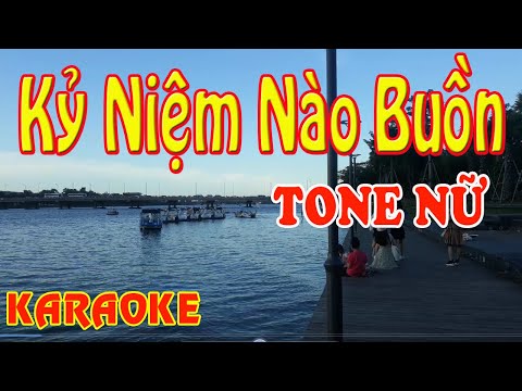 KỶ NIỆM NÀO BUỒN [KARAOKE] Kỷ Niệm Nào Buồn - TONE NỮ Beat chuẩn