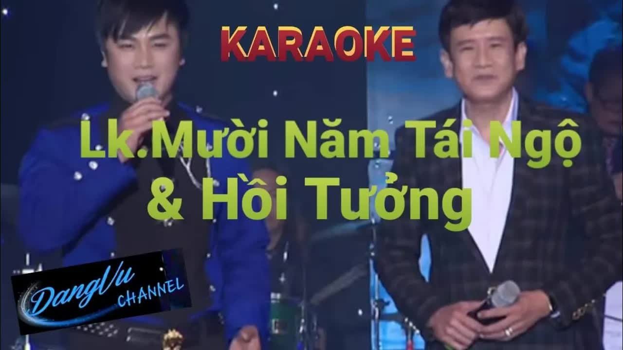 KARAOKE LK MƯỜI NĂM TÁI NGỘ & HỒI TƯỞNG / BEAT GỐC TUẤN VŨ - ĐĂNG VŨ