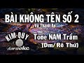 BÀI KHÔNG TÊN SỐ 2 - KARAOKE - Tone NAM Trầm ( Dm/Rê Thứ )