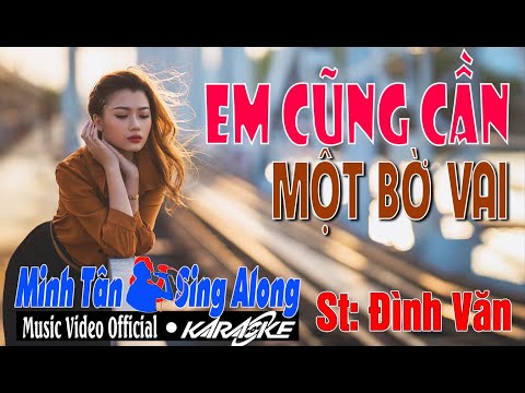 KARAOKE | EM CŨNG CẦN MỘT BỜ VAI | TONE NỮ | HÒA ÂM HAY - HÌNH ẢNH ĐẸP | BOLERO | MINH TÂN KARAOKE